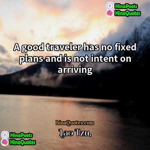 Lao Tzu Quotes | A good traveler has no fixed plans